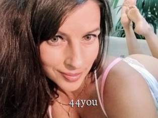 44you