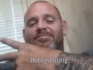 Bobbydoitbig