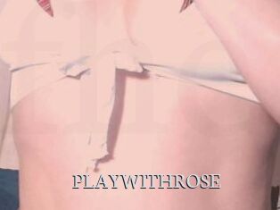 PLAYWITHROSE