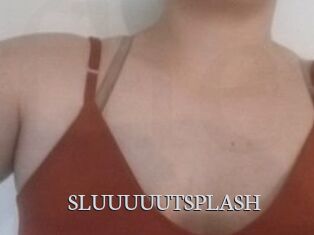 SLUUUUUTSPLASH